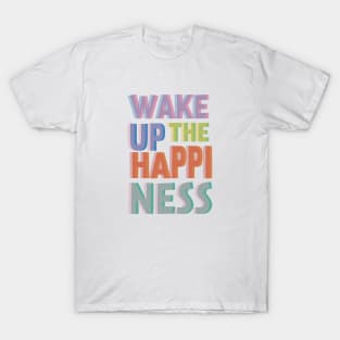Wake Up The Happiness T-Shirt